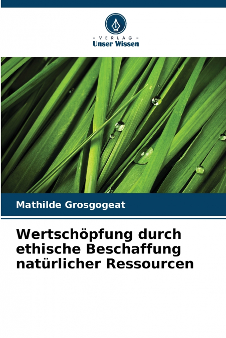 WERTSCHOPFUNG DURCH ETHISCHE BESCHAFFUNG NATURLICHER RESSOUR