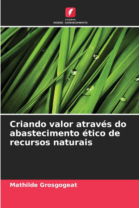 CRIANDO VALOR ATRAVES DO ABASTECIMENTO ETICO DE RECURSOS NAT