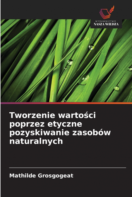 TWORZENIE WARTO?CI POPRZEZ ETYCZNE POZYSKIWANIE ZASOBOW NATU