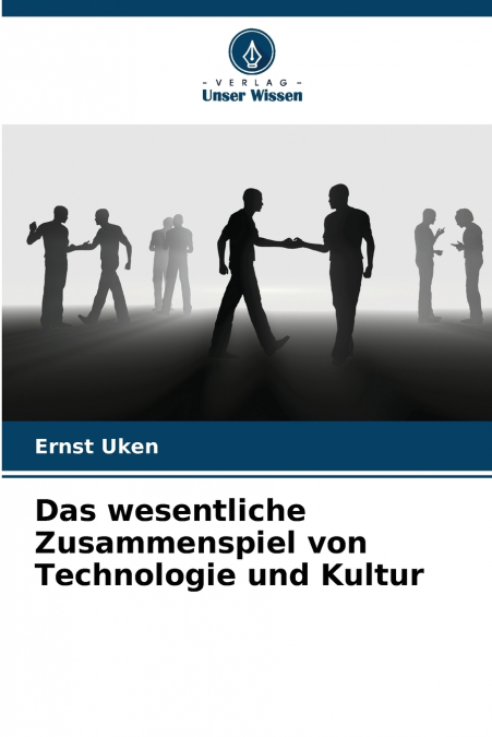 DAS WESENTLICHE ZUSAMMENSPIEL VON TECHNOLOGIE UND KULTUR