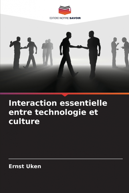 INTERACTION ESSENTIELLE ENTRE TECHNOLOGIE ET CULTURE