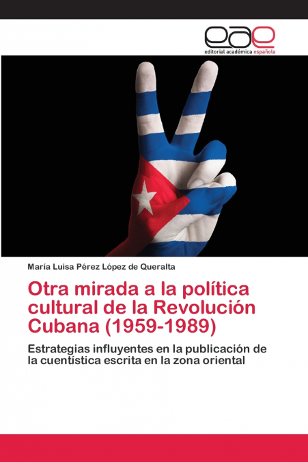 OTRA MIRADA A LA POLITICA CULTURAL DE LA REVOLUCION CUBANA (