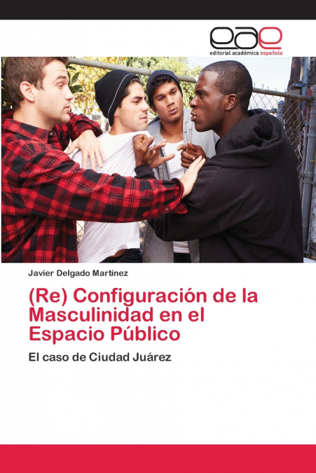 (RE) CONFIGURACION DE LA MASCULINIDAD EN EL ESPACIO PUBLICO