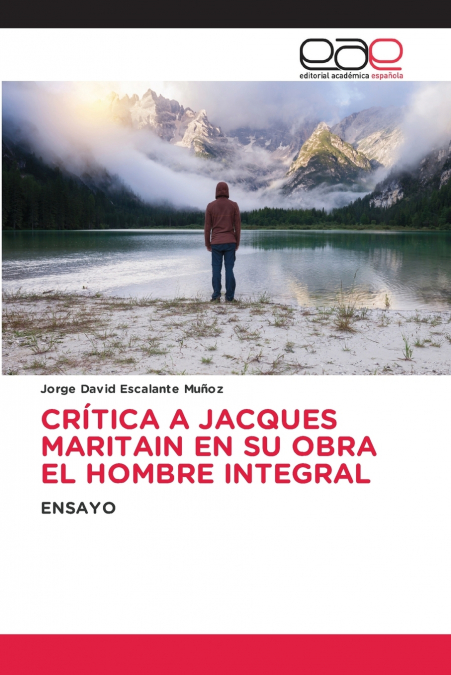 CRITICISM OF JACQUES MARITAIN IN HIS WORK THE INTEGRAL MAN