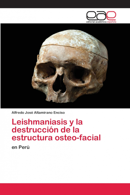 LEISHMANIASIS Y LA DESTRUCCION DE LA ESTRUCTURA OSTEO-FACIAL