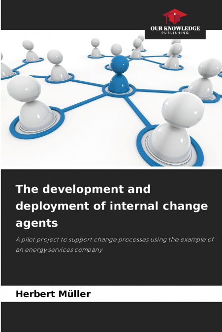 THE DEVELOPMENT AND DEPLOYMENT OF INTERNAL CHANGE AGENTS