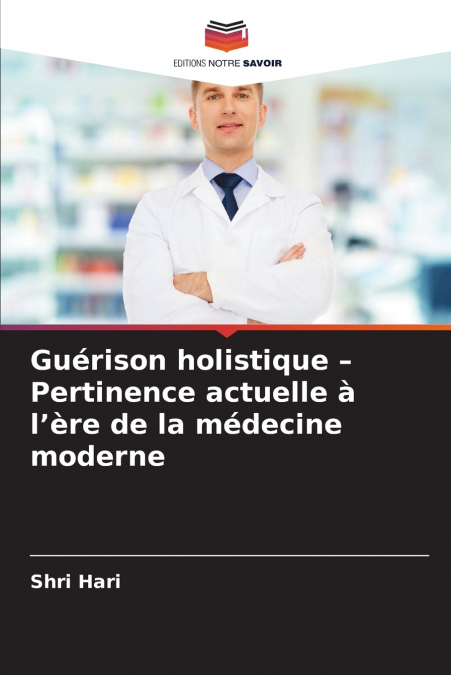 GUERISON HOLISTIQUE - PERTINENCE ACTUELLE A L?ERE DE LA MEDE