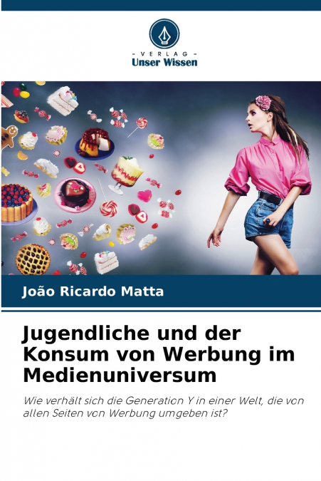 JUGENDLICHE UND DER KONSUM VON WERBUNG IM MEDIENUNIVERSUM