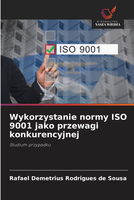 WYKORZYSTANIE NORMY ISO 9001 JAKO PRZEWAGI KONKURENCYJNEJ