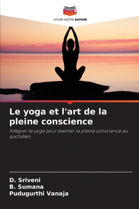 LE YOGA ET L?ART DE LA PLEINE CONSCIENCE