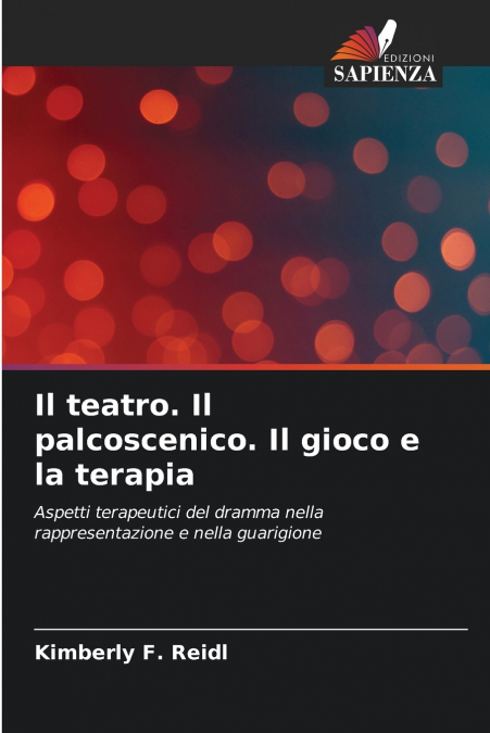 IL TEATRO. IL PALCOSCENICO. IL GIOCO E LA TERAPIA