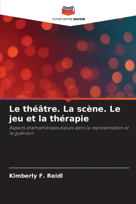 LE THEATRE. LA SCENE. LE JEU ET LA THERAPIE