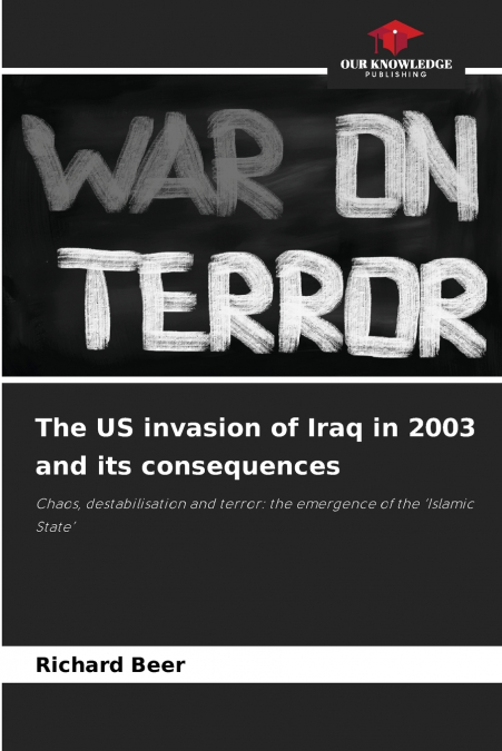 THE US INVASION OF IRAQ IN 2003 AND ITS CONSEQUENCES