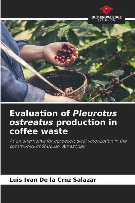 EVALUATION OF PLEUROTUS OSTREATUS PRODUCTION IN COFFEE WASTE
