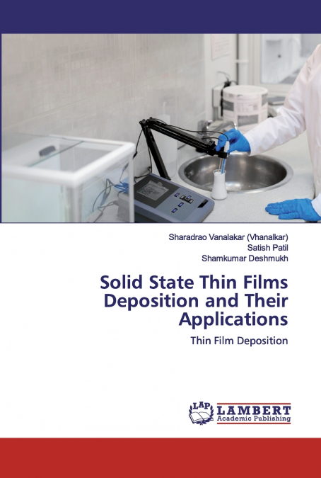 SOLID STATE THIN FILMS DEPOSITION AND THEIR APPLICATIONS