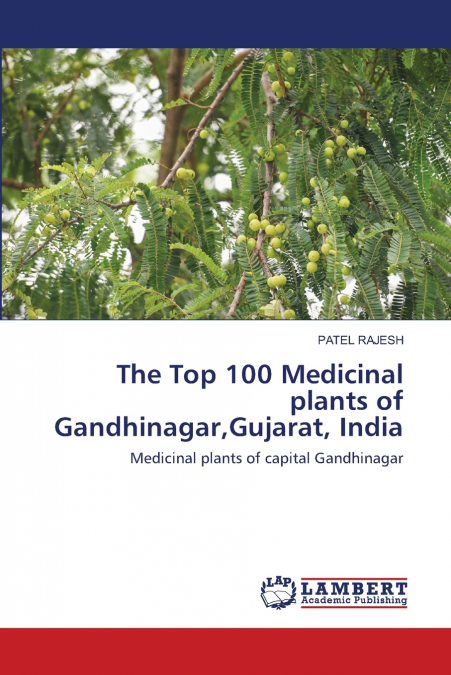 THE TOP 100 MEDICINAL PLANTS OF GANDHINAGAR,GUJARAT, INDIA