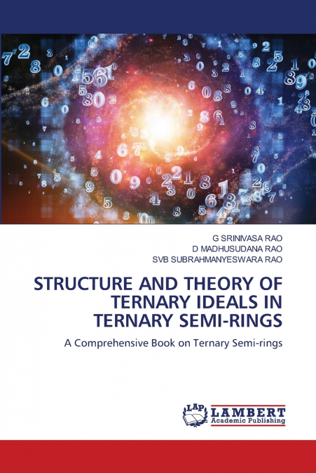 STRUCTURE AND THEORY OF TERNARY IDEALS IN TERNARY SEMI-RINGS