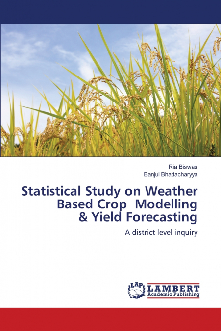 STATISTICAL STUDY ON WEATHER BASED CROP MODELLING & YIELD FO