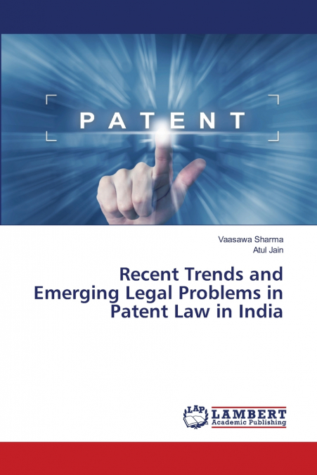 RECENT TRENDS AND EMERGING LEGAL PROBLEMS IN PATENT LAW IN I