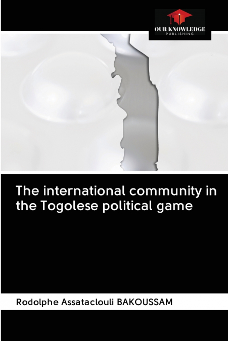 THE INTERNATIONAL COMMUNITY IN THE TOGOLESE POLITICAL GAME