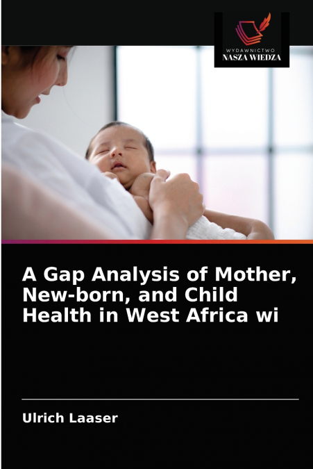 A GAP ANALYSIS OF MOTHER, NEW-BORN, AND CHILD HEALTH IN WEST
