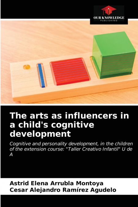 THE ARTS AS INFLUENCERS IN A CHILD?S COGNITIVE DEVELOPMENT