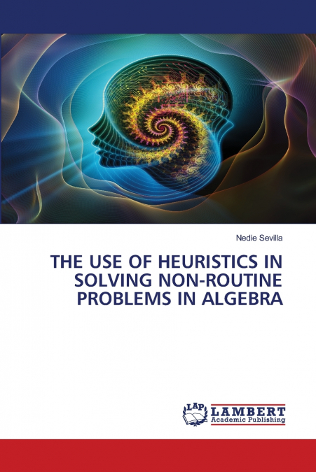 THE USE OF HEURISTICS IN SOLVING NON-ROUTINE PROBLEMS IN ALG
