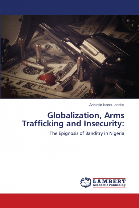 GLOBALIZATION, ARMS TRAFFICKING AND INSECURITY