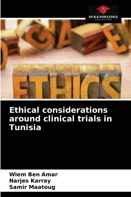 ETHICAL CONSIDERATIONS AROUND CLINICAL TRIALS IN TUNISIA