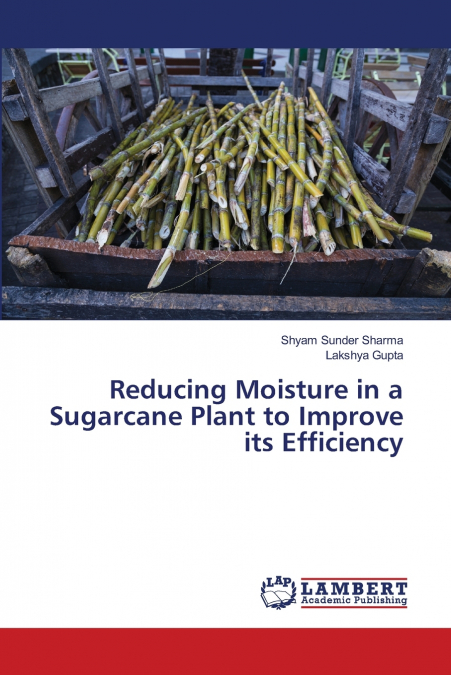 REDUCING MOISTURE IN A SUGARCANE PLANT TO IMPROVE ITS EFFICI