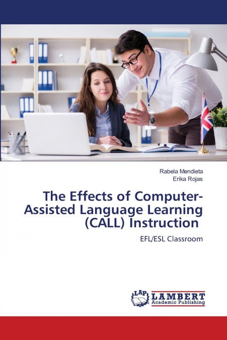 THE EFFECTS OF COMPUTER-ASSISTED LANGUAGE LEARNING (CALL) IN