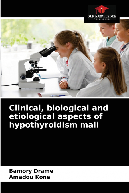 CLINICAL, BIOLOGICAL AND ETIOLOGICAL ASPECTS OF HYPOTHYROIDI