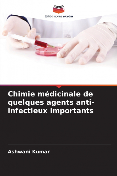 CHIMIE MEDICINALE DE QUELQUES AGENTS ANTI-INFECTIEUX IMPORTA