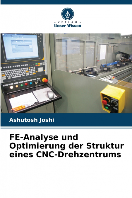 FE-ANALYSE UND OPTIMIERUNG DER STRUKTUR EINES CNC-DREHZENTRU