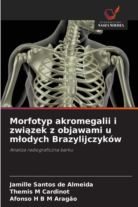 MORFOTYP AKROMEGALII I ZWI?ZEK Z OBJAWAMI U M?ODYCH BRAZYLIJ