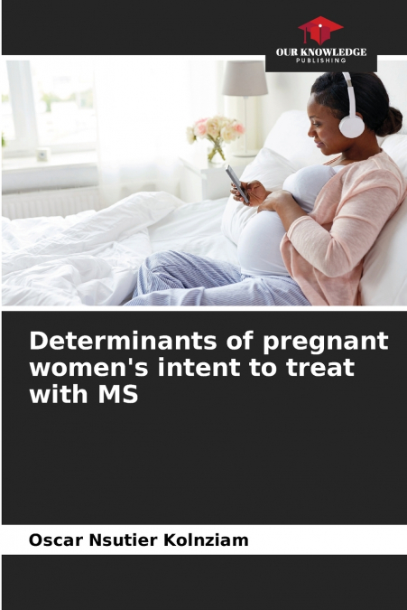 DETERMINANTS OF PREGNANT WOMEN?S INTENT TO TREAT WITH MS