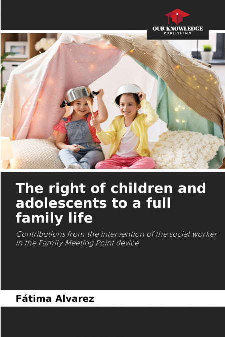 THE RIGHT OF CHILDREN AND ADOLESCENTS TO A FULL FAMILY LIFE