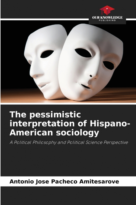 THE PESSIMISTIC INTERPRETATION OF HISPANO-AMERICAN SOCIOLOGY