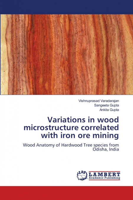 VARIATIONS IN WOOD MICROSTRUCTURE CORRELATED WITH IRON ORE M