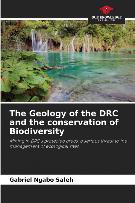 THE GEOLOGY OF THE DRC AND THE CONSERVATION OF BIODIVERSITY