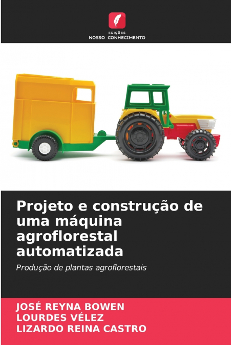 PROJETO E CONSTRUAO DE UMA MAQUINA AGROFLORESTAL AUTOMATIZA