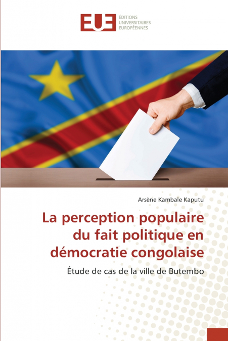 LA PERCEPTION POPULAIRE DU FAIT POLITIQUE EN DEMOCRATIE CONG