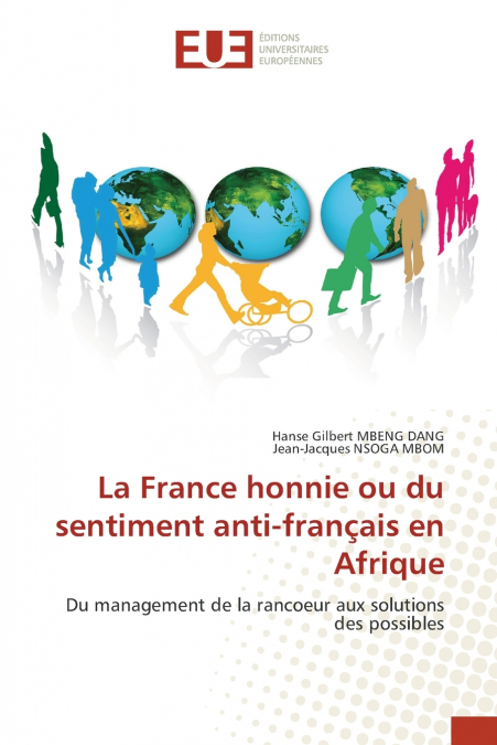 LA FRANCE HONNIE OU DU SENTIMENT ANTI-FRANAIS EN AFRIQUE