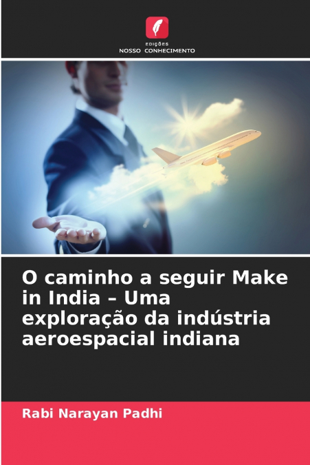 O CAMINHO A SEGUIR MAKE IN INDIA - UMA EXPLORA�AO DA INDUSTR