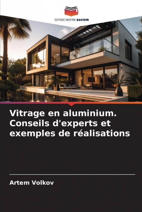 VITRAGE EN ALUMINIUM. CONSEILS D?EXPERTS ET EXEMPLES DE REAL