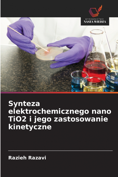 SYNTEZA ELEKTROCHEMICZNEGO NANO TIO2 I JEGO ZASTOSOWANIE KIN