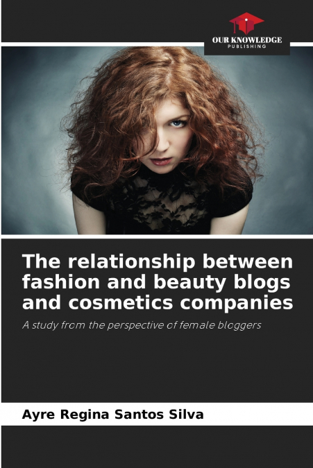 THE RELATIONSHIP BETWEEN FASHION AND BEAUTY BLOGS AND COSMET