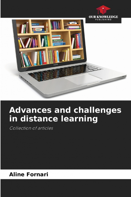 ADVANCES AND CHALLENGES IN DISTANCE LEARNING