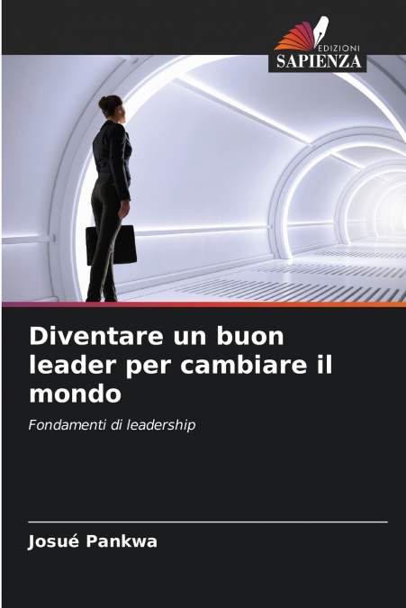DIVENTARE UN BUON LEADER PER CAMBIARE IL MONDO