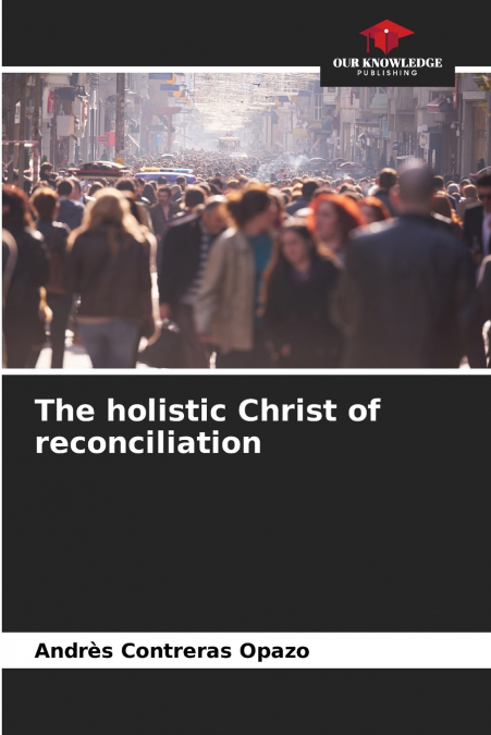 THE HOLISTIC CHRIST OF RECONCILIATION